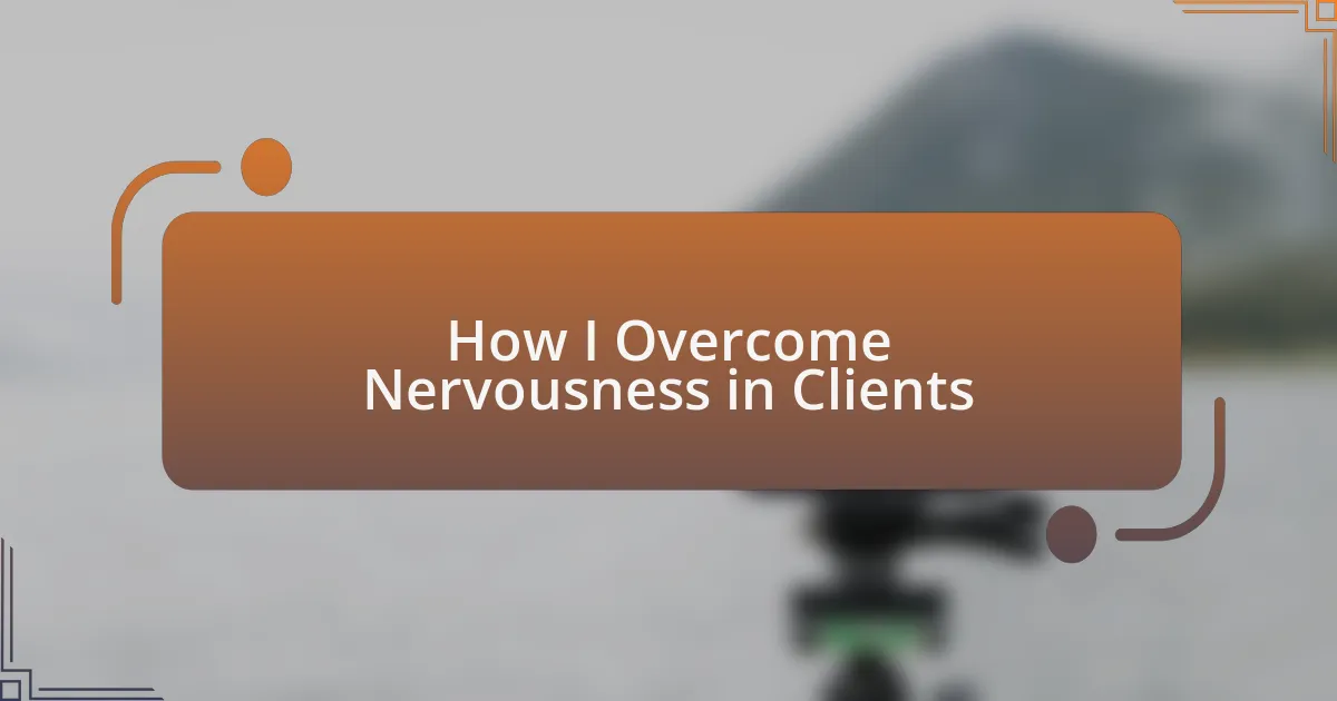 How I Overcome Nervousness in Clients
