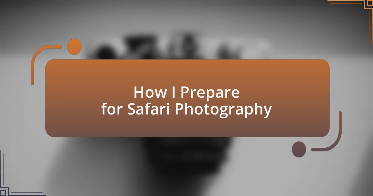 How I Prepare for Safari Photography