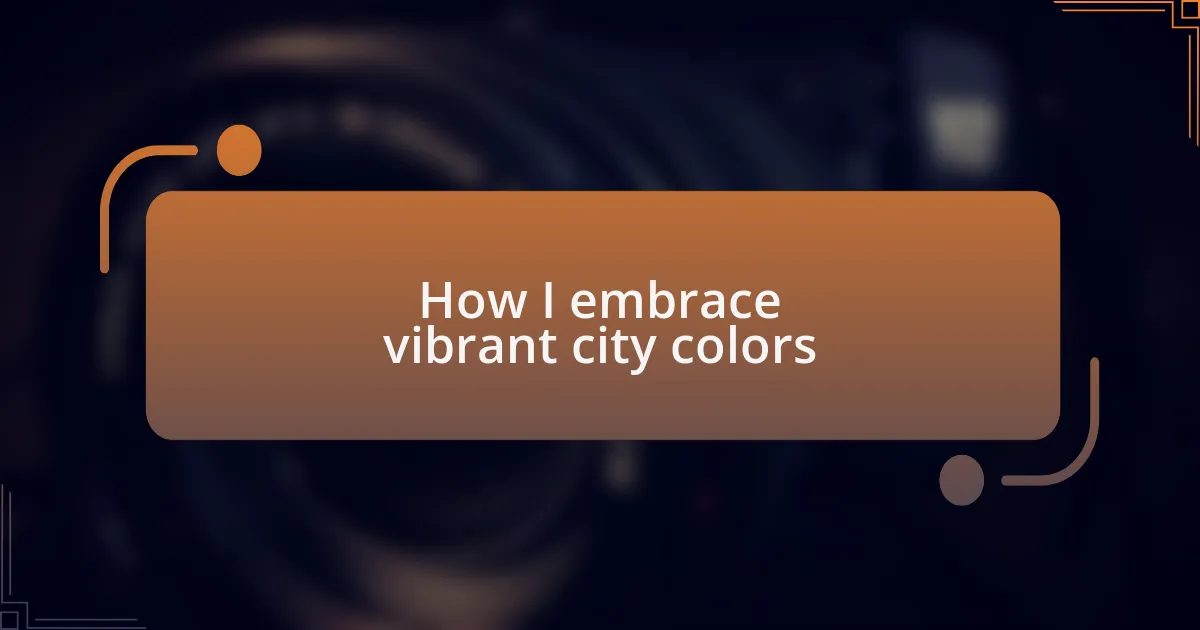 How I embrace vibrant city colors