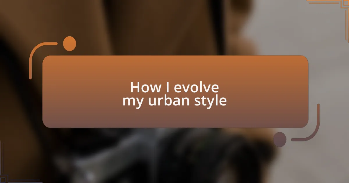 How I evolve my urban style