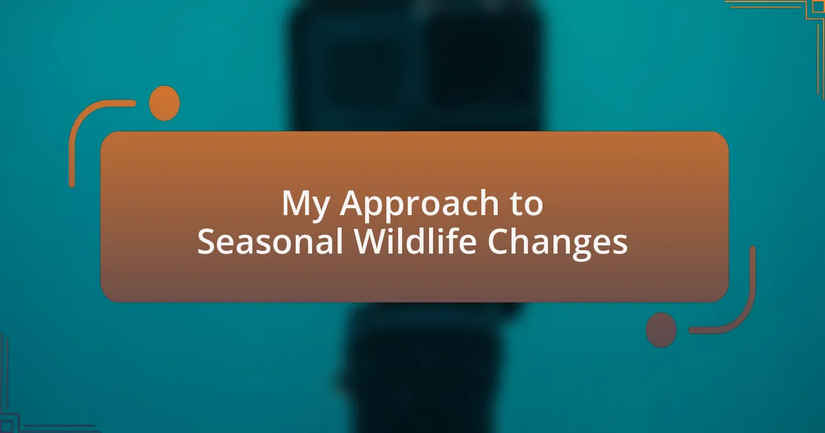 My Approach to Seasonal Wildlife Changes