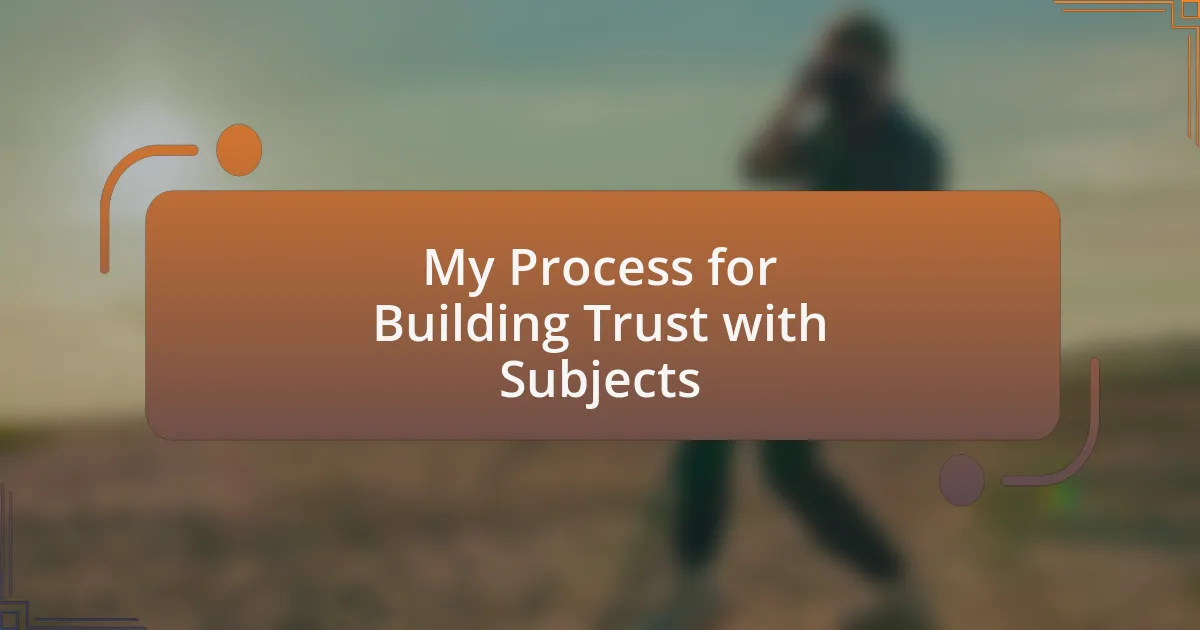 My Process for Building Trust with Subjects
