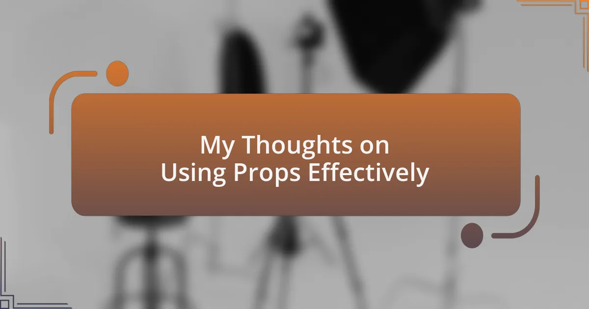 My Thoughts on Using Props Effectively