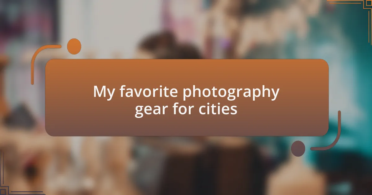 My favorite photography gear for cities