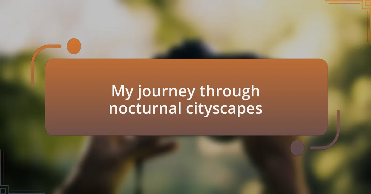 My journey through nocturnal cityscapes