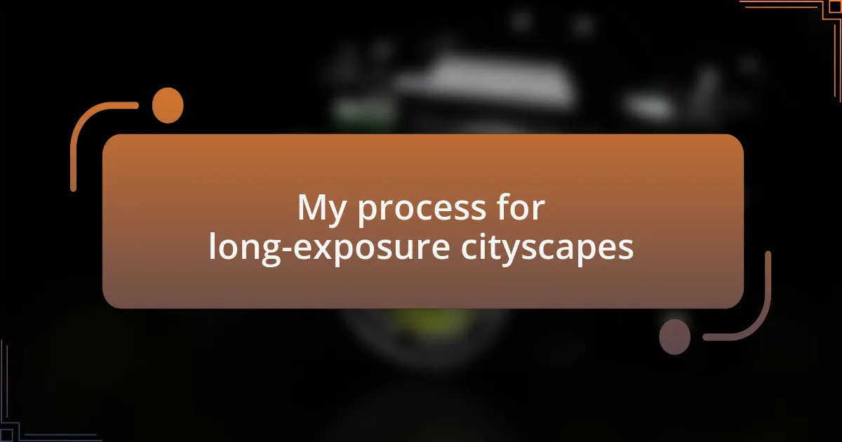 My process for long-exposure cityscapes