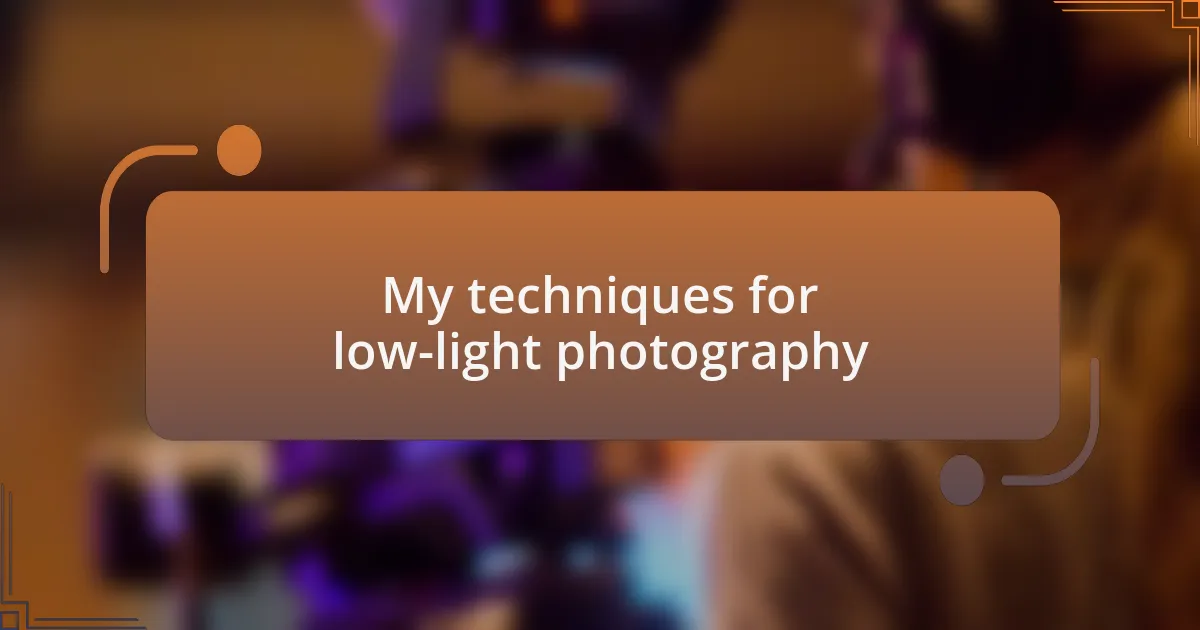 My techniques for low-light photography