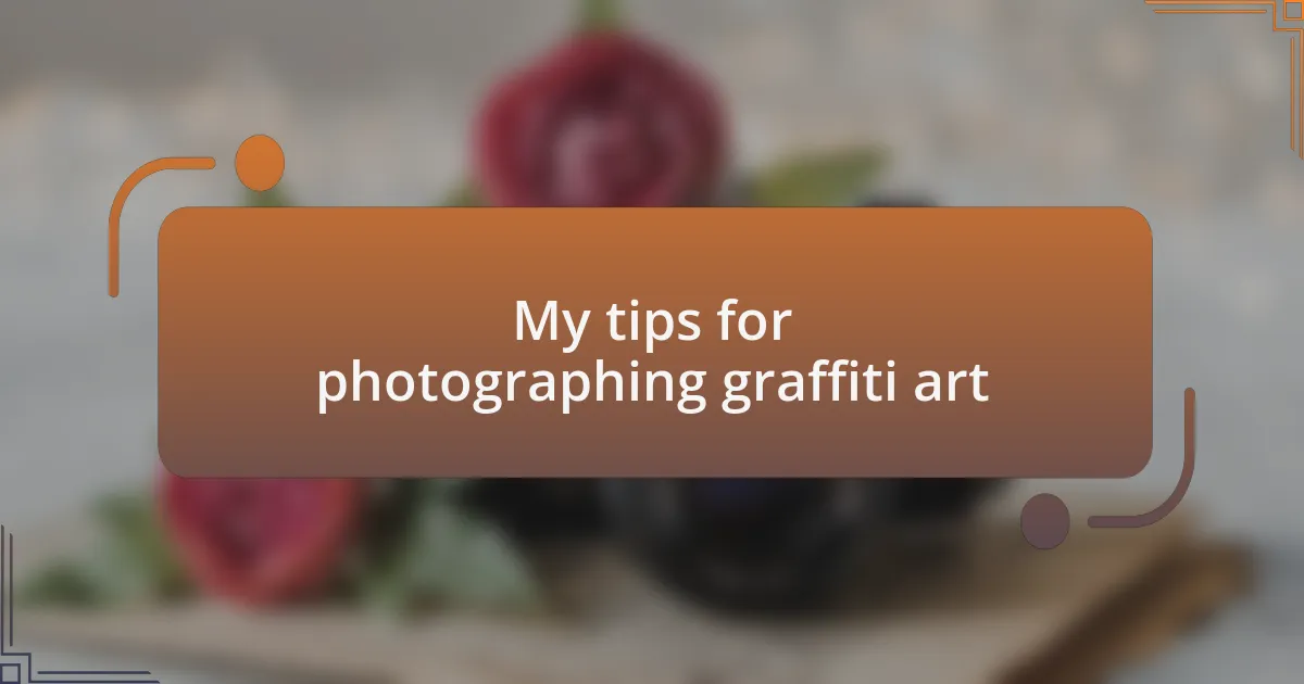 My tips for photographing graffiti art