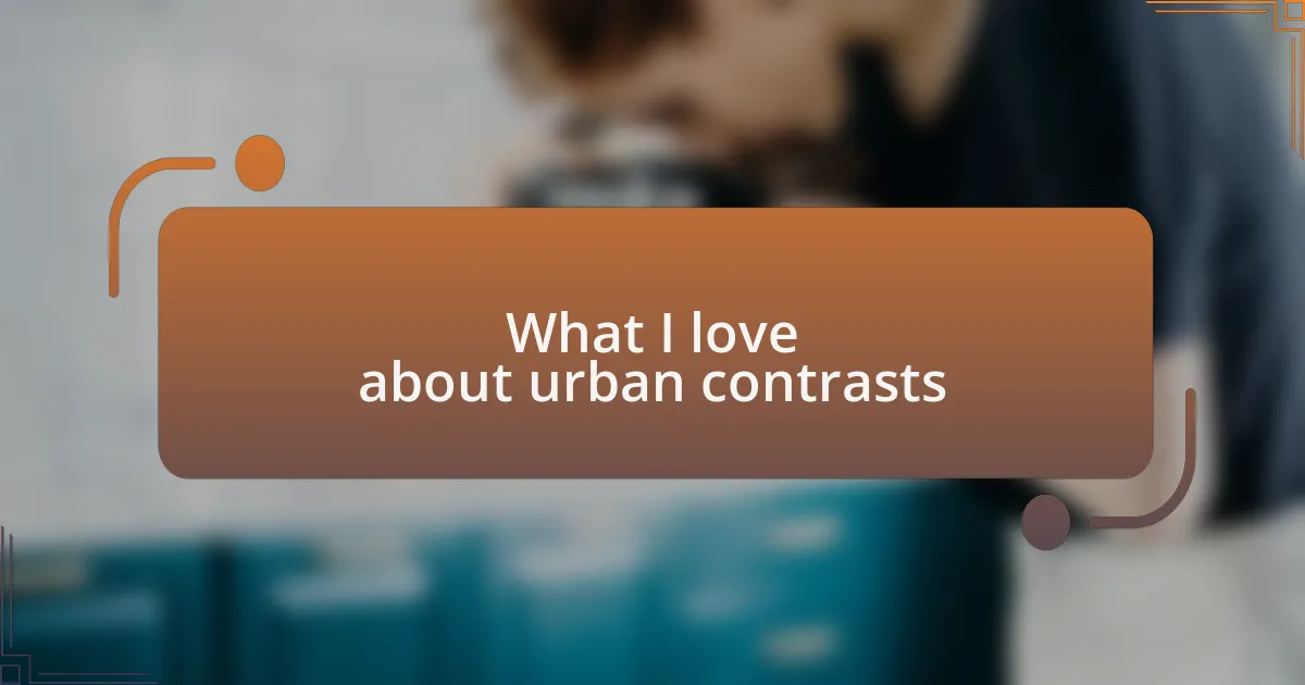 What I love about urban contrasts