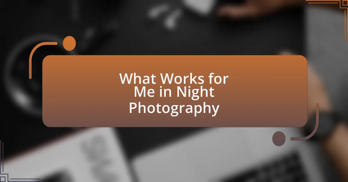 What Works for Me in Night Photography
